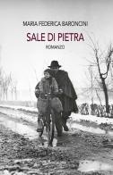Sale di pietra di Maria Federica Baroncini edito da Edizioni Pendragon