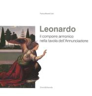 Leonardo. Il comporre armonico nella tavola dell'Annunciazione di Franca Manenti Valli edito da Silvana
