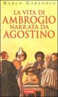 La vita di Ambrogio narrata da Agostino di Marco Garzonio edito da Piemme