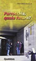 Parrocchia, quale futuro? di Antonio Ruccia edito da Queriniana