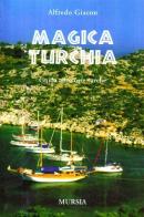 Magica Turchia di Alfredo Giacon edito da Ugo Mursia Editore