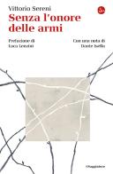 Senza l'onore delle armi di Vittorio Sereni edito da Il Saggiatore