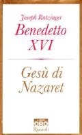 Gesù di Nazaret di Benedetto XVI (Joseph Ratzinger) edito da Libri Oro RCS