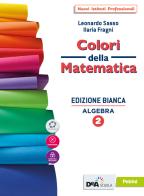 Colori della matematica. Algebra 2. Con Quaderno. Ediz. bianca. Per le Scuole superiori. Con e-book. Con espansione online vol.2 di Leonardo Sasso, Ilaria Fragni edito da Petrini