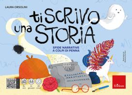 Ti scrivo una storia. Sfide narrative a colpi di penna di Laura Orsolini edito da Erickson