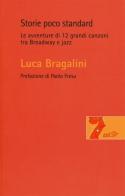 Storie poco standard. Le avventure di 12 grandi canzoni tra Broadway e jazz di Luca Bragalini edito da EDT