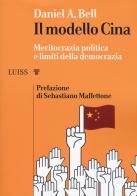 Il modello Cina. Meritocrazia politica e limiti della democrazia di Daniel A. Bell edito da Luiss University Press