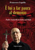 È lui a far paura al demonio. Padre Amorth in lotta col male di Francesco Cupello, Gabriele Amorth edito da Fede & Cultura