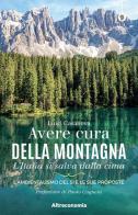 Avere cura della montagna. L'Italia si salva dalla cima. L'ambientalismo del sì e le sue proposte di Luigi Casanova edito da Altreconomia