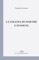 La collina di martiri e di sogni di Pierpaolo Carotenuto edito da Giuliano Ladolfi Editore