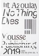Ilit Azoulay: No Thing Dies edito da Mousse Magazine & Publishing