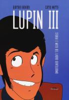 Lupin III. Storia e mito del ladro gentiluomo di Giorgio Giuliani, Carlo Mirra edito da Ultra