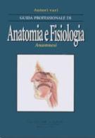 Guida professionale di anatomia e fisiologia. Anamnesi edito da Antonio Delfino Editore