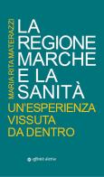 La Regione Marche e la sanità. Un'esperienza vissuta da dentro di Maria Rita Materazzi edito da Affinità Elettive Edizioni