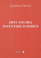 Devi ancora inventare Euridice di Gianluca Chierici edito da Oedipus