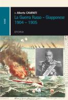 La guerra russo-giapponese 1904-1905 di Alberto Caminiti edito da Liberodiscrivere edizioni