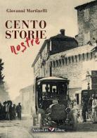 Cento storie nostre di Giovanni Martinelli edito da Andrea Livi Editore