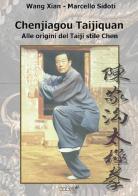 Chenjiagou Taijiquan. Alle origini del Taiji stile Chen di Xian Wang, Marcello Sidoti edito da Caliel