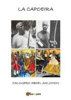 La capoeira di Calogero Abdel Salomon edito da Youcanprint