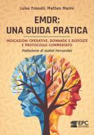 EMDR: una guida pratica. Indicazioni operative, domande e risposte e protocollo commentato di Luisa Fossati, Matteo Marini edito da EPC