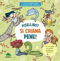 Pisellino? Si chiama pene! Per parlare con serenità e senza imbarazzo di sessualità con i bambini di Anna Salvia edito da Editoriale Scienza