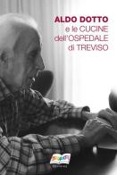 Aldo Dotto e le cucine dell'ospedale di Treviso. Nuova ediz. edito da Editrice Solidarietà
