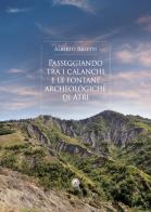 Passeggiando tra i calanchi e le fontane archeologiche di Atri di Alberto Rasetti edito da Hatria Edizioni