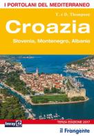 Croazia. Slovenia, Montenegro, Albania. Portolano del Mediterraneo di Trevor Thompson, Dinah Thompson edito da Edizioni Il Frangente