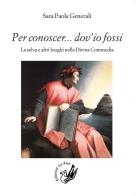 Per conoscer... dov'io fossi. La selva e altri luoghi nella Divina Commedia di Sara Paola Generali edito da La Zisa