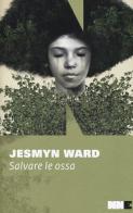 Salvare le ossa. Trilogia di Bois Sauvage vol.1 di Jesmyn Ward edito da NN Editore