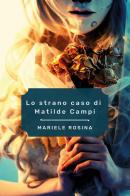 Lo strano caso di Matilde Campi di Mariele Rosina edito da Youcanprint