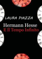 Hermann Hesse e il tempo infinito di Laura Piazza edito da Youcanprint