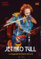 Jethro Tull. La leggenda del flauto nel rock di Giuseppe Scaravilli edito da Officina di Hank