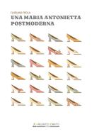 Una Maria Antonietta postmoderna di Floriana Frola edito da Argentodorato Editore