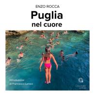 Puglia nel cuore. Ediz. a colori di Enzo Rocca edito da Giacovelli Editore