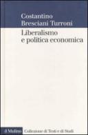 Liberalismo e politica economica di Costantino Bresciani Turroni edito da Il Mulino