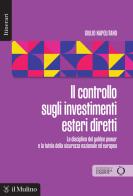Il controllo sugli investimenti esteri diretti. La disciplina del golden power e la tutela della sicurezza nazionale ed europea di Giulio Napolitano edito da Il Mulino
