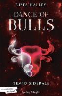 Tempo siderale. Dance of bulls vol.1 di Ribes Halley edito da Sperling & Kupfer