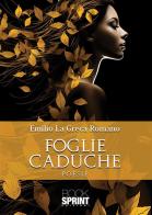 Foglie caduche di Emilio La Greca Romano edito da Booksprint