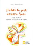 Da tutte le genti un'unica sposa. Ordo virginum carisma antico per donne nuove edito da Libreria Editrice Vaticana