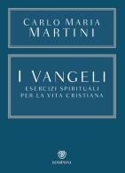 I Vangeli. Esercizi spirituali per la vita cristiana di Carlo Maria Martini edito da Bompiani