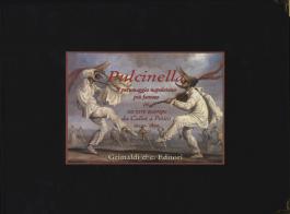 Pulcinella. Il personaggio napoletano più famoso in venti rare stampe da Callot a Petito (1622-1899). Ediz. illustrata edito da Grimaldi & C.