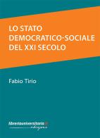 Lo Stato democratico-sociale del XXI secolo di Fabio Tirio edito da libreriauniversitaria.it