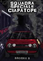 Squadra speciale ciapatope di Broske B edito da Passione Scrittore selfpublishing