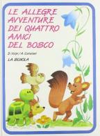 Le allegre avventure dei quattro amici del bosco di Domenico Volpi, Alberto Catalani edito da La Scuola SEI