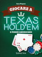 Giocare a Texas Hold'em e poker americano di Luca Pagano edito da Demetra