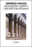 Leon Battista Alberti e l'architettura romana di Giorgio Grassi edito da Franco Angeli