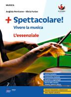 Spettacolare! Vivere la musica. L'essenziale. Per la Scuola media di Angiola Perricone, Silvia Furlan edito da D'Anna