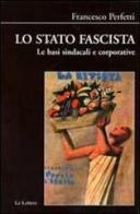 Lo stato fascista. Le basi sindacali e corporative di Francesco Perfetti edito da Le Lettere