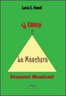 Il cuore e la maschera. Drammi musicali di Lucia E. Venuti edito da Simple